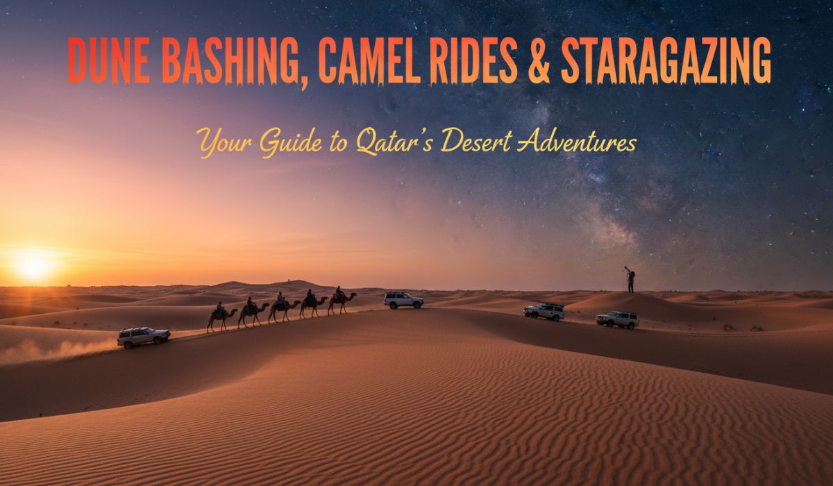 Dune Bashing, Camel Rides & Stargazing: Your Guide to Qatar's Desert Adventures